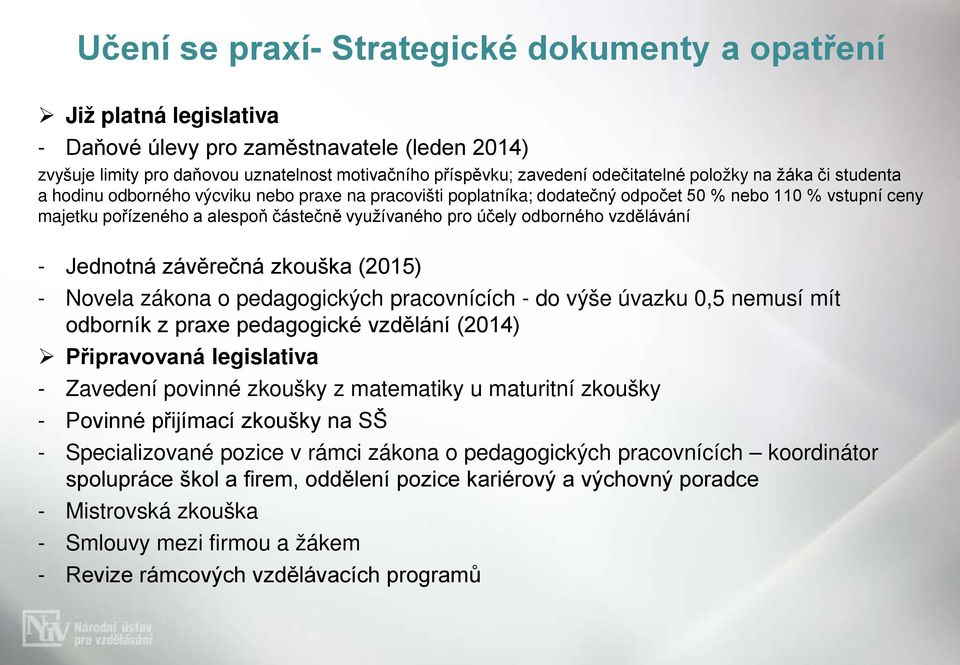 využívaného pro účely odborného vzdělávání - Jednotná závěrečná zkouška (2015) - Novela zákona o pedagogických pracovnících - do výše úvazku 0,5 nemusí mít odborník z praxe pedagogické vzdělání