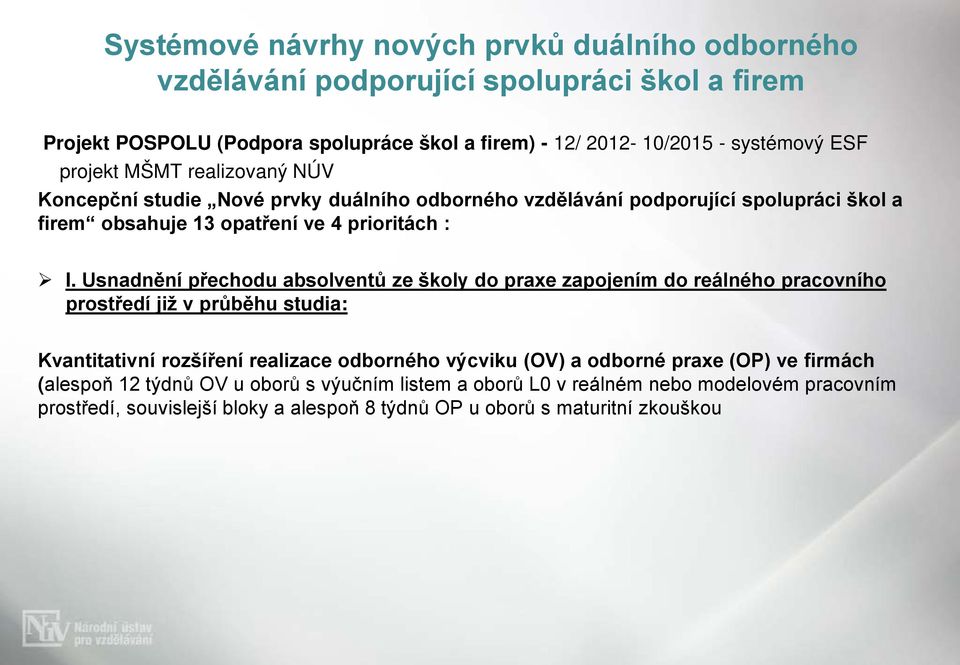 Usnadnění přechodu absolventů ze školy do praxe zapojením do reálného pracovního prostředí již v průběhu studia: Kvantitativní rozšíření realizace odborného výcviku (OV) a odborné