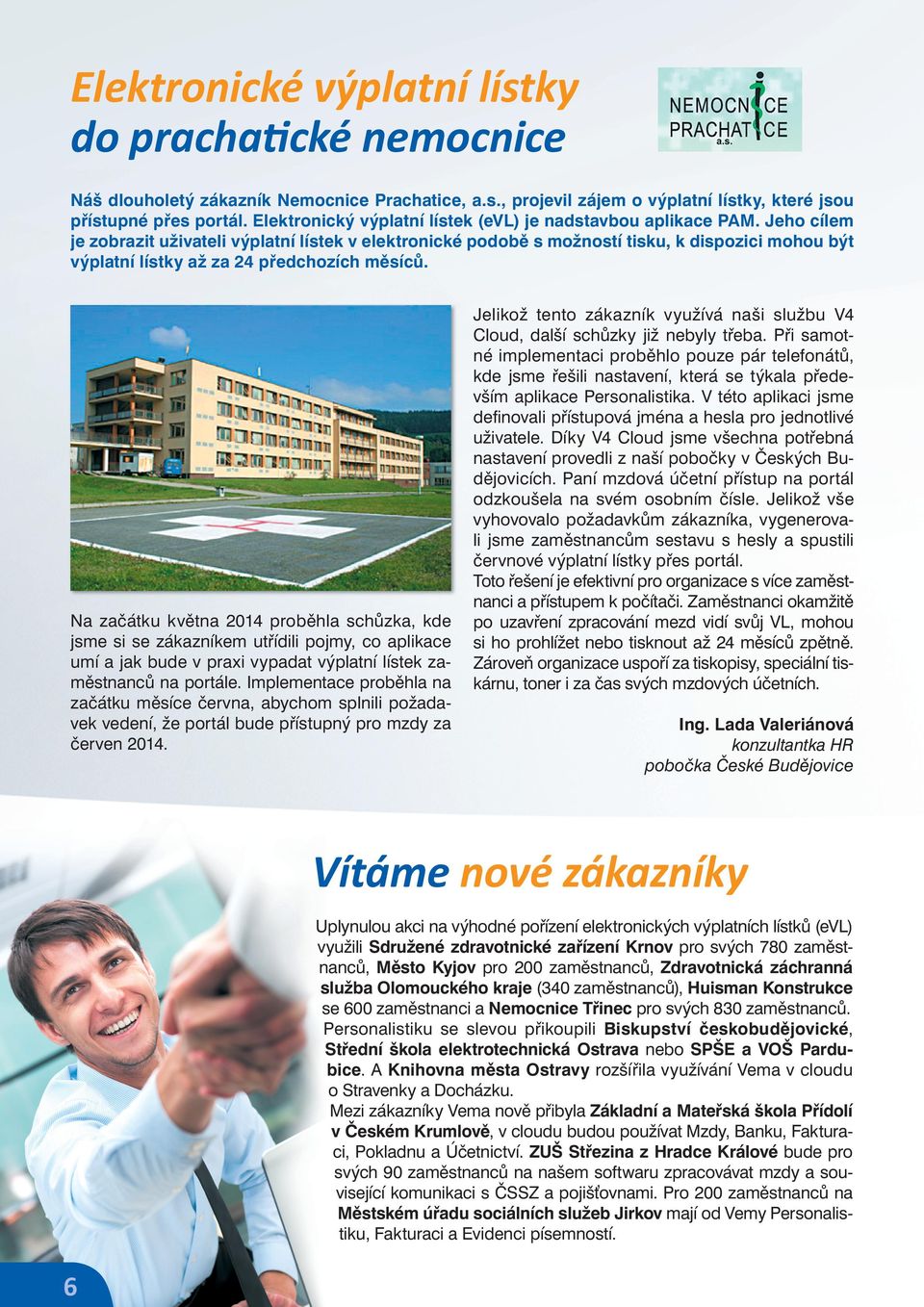 Jeho cílem je zobrazit uživateli výplatní lístek v elektronické podobě s možností tisku, k dispozici mohou být výplatní lístky až za 24 předchozích měsíců.