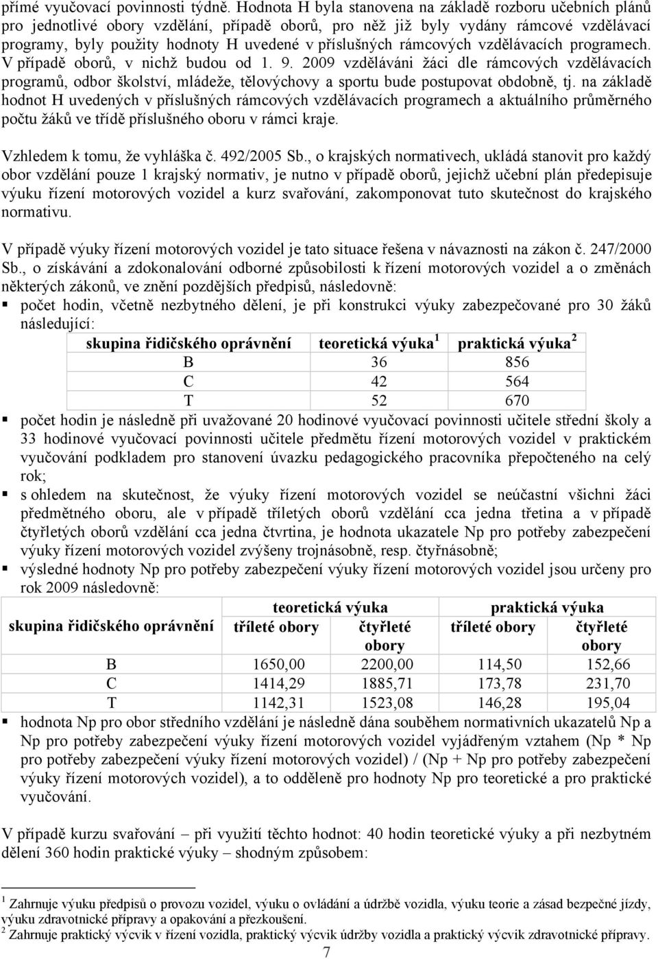 příslušných rámcových vzdělávacích programech. V případě oborů, v nichž budou od 1. 9.