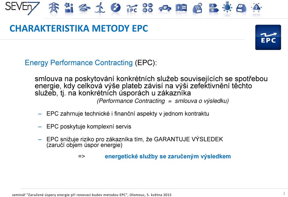 na konkrétních úsporách u zákazníka (Performance Contracting = smlouva o výsledku) EPC zahrnuje technické i finanční aspekty v jednom kontraktu EPC