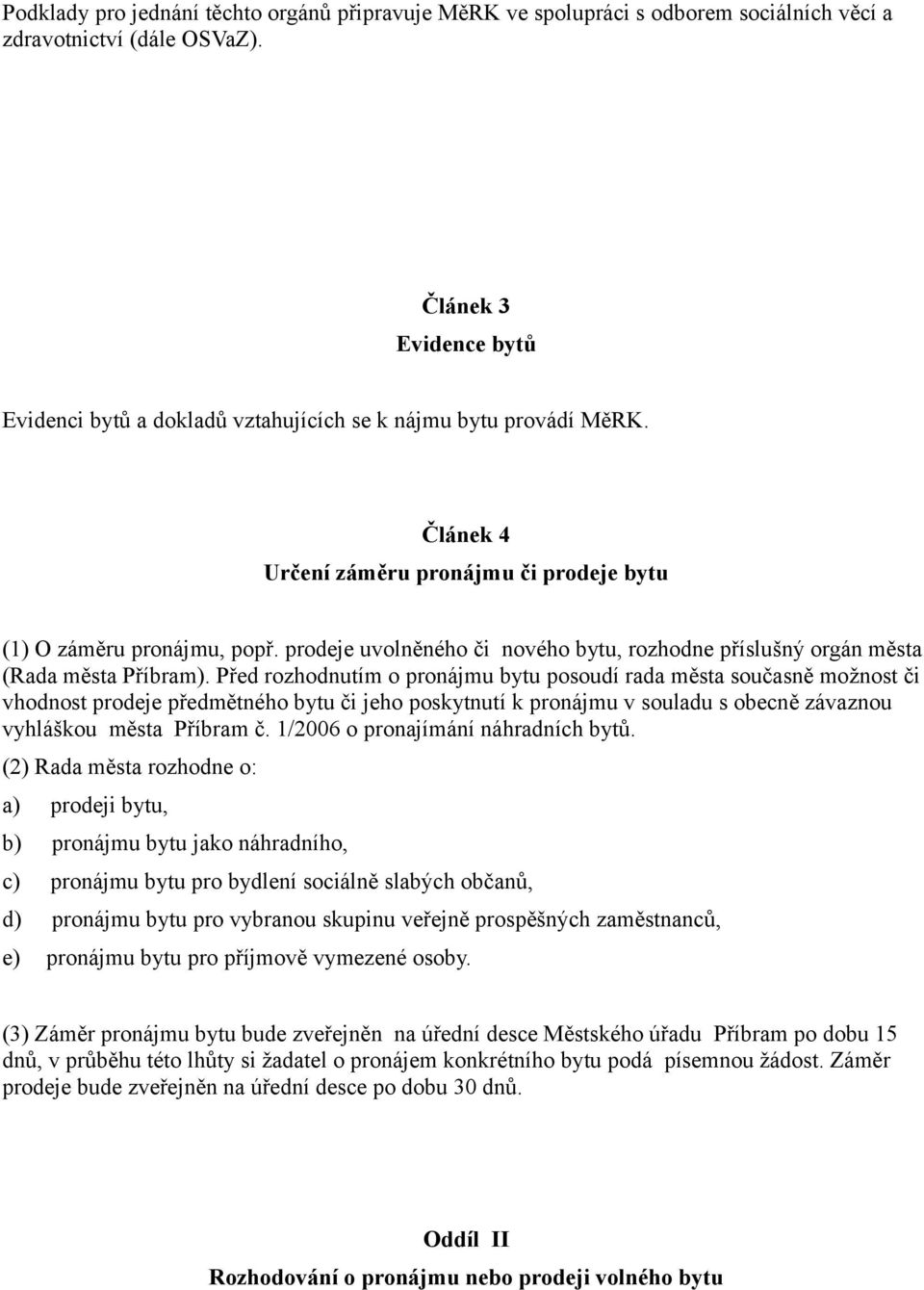 prodeje uvolněného či nového bytu, rozhodne příslušný orgán města (Rada města Příbram).