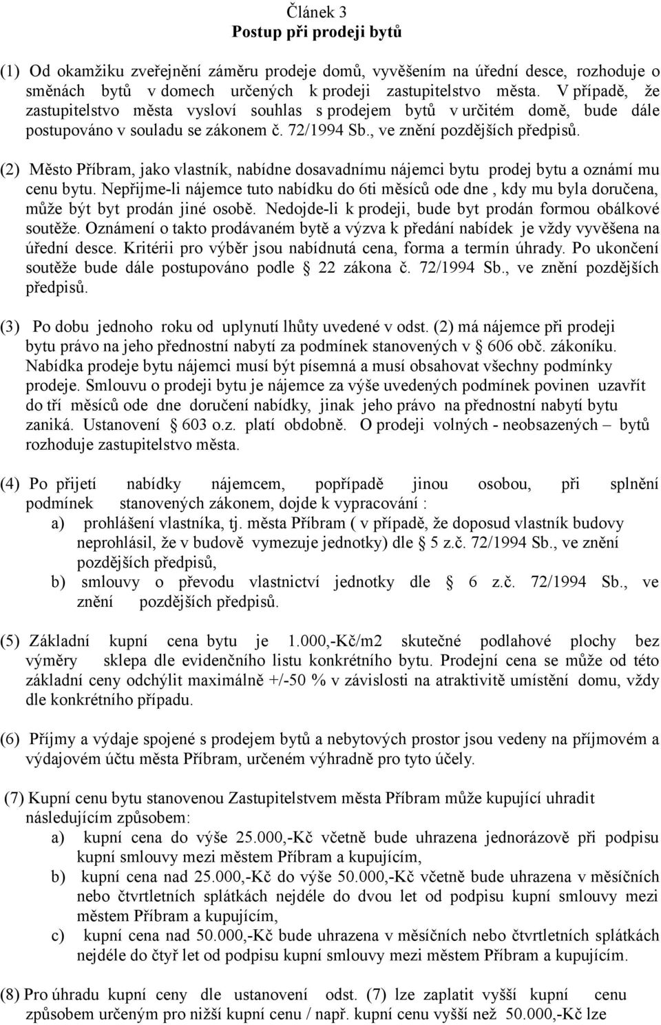 (2) Město Příbram, jako vlastník, nabídne dosavadnímu nájemci bytu prodej bytu a oznámí mu cenu bytu.