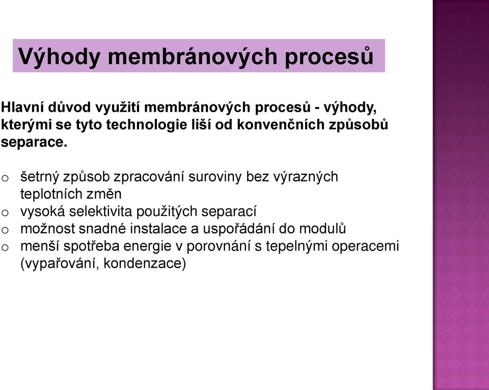 o šetrný způsob zpracování suroviny bez výrazných teplotních změn o vysoká selektivita použitých