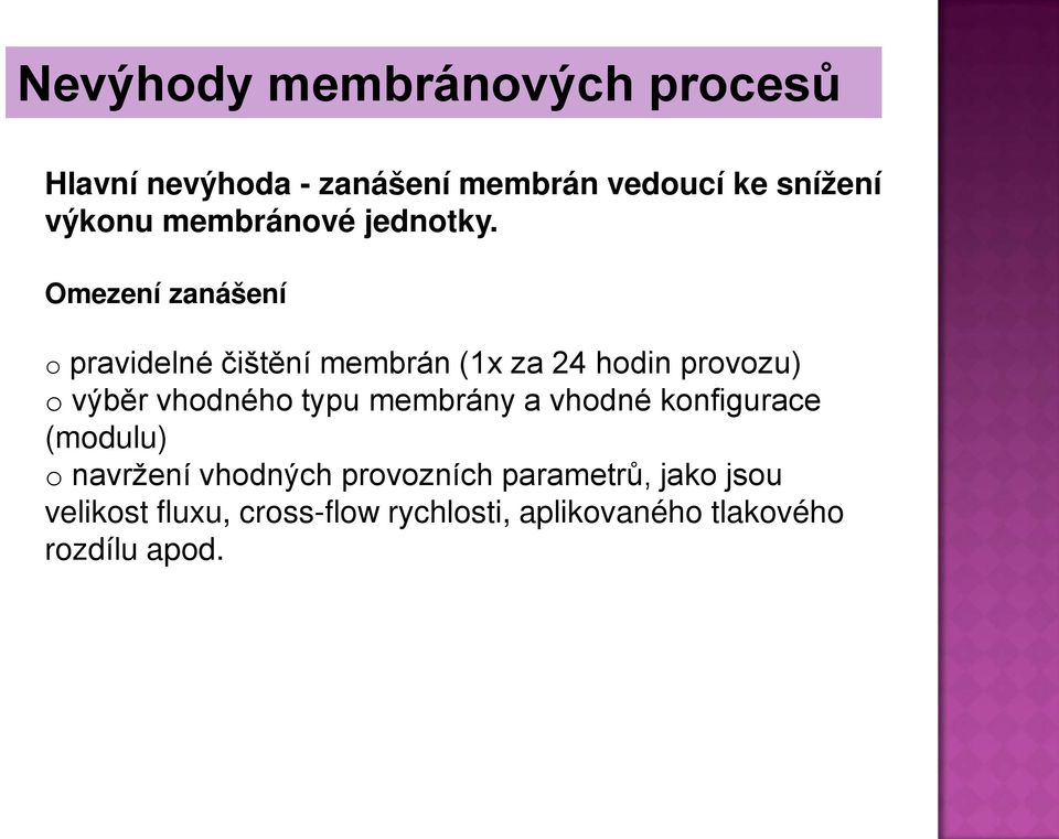 Omezení zanášení o pravidelné čištění membrán (1x za 24 hodin provozu) o výběr vhodného typu