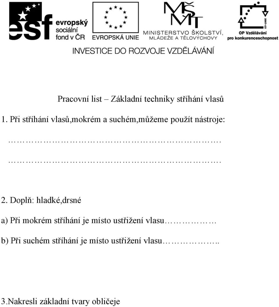 Doplň: hladké,drsné a) Při mokrém stříhání je místo ustřižení