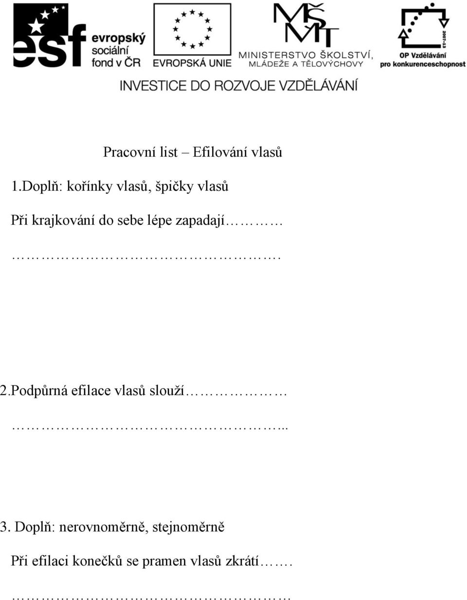 sebe lépe zapadají. 2.Podpůrná efilace vlasů slouží... 3.