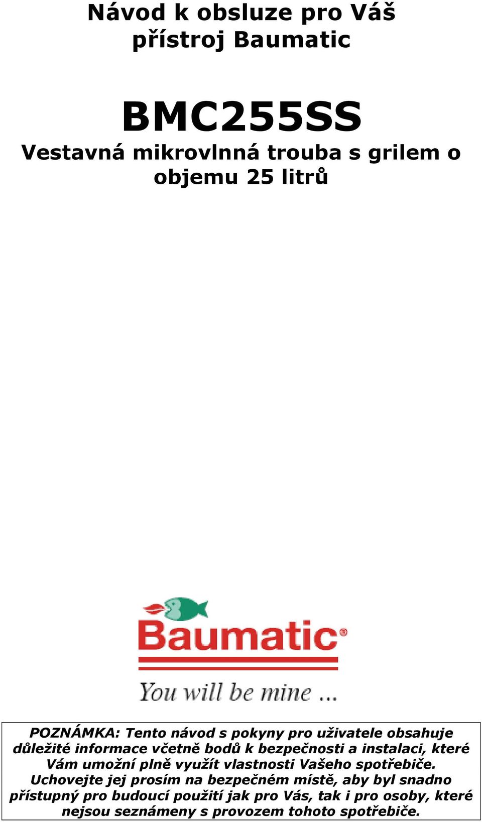 instalaci, které Vám umožní plně využít vlastnosti Vašeho spotřebiče.
