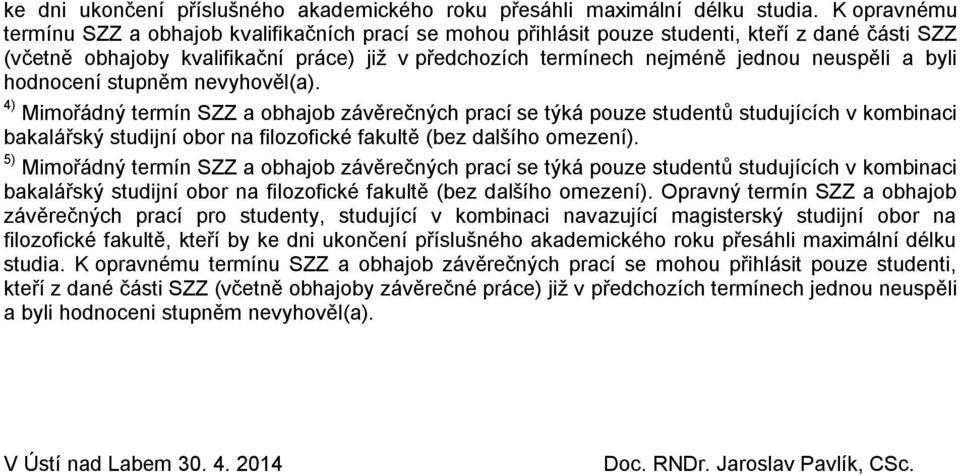 neuspěli a byli hodnocení stupněm nevyhověl(a).