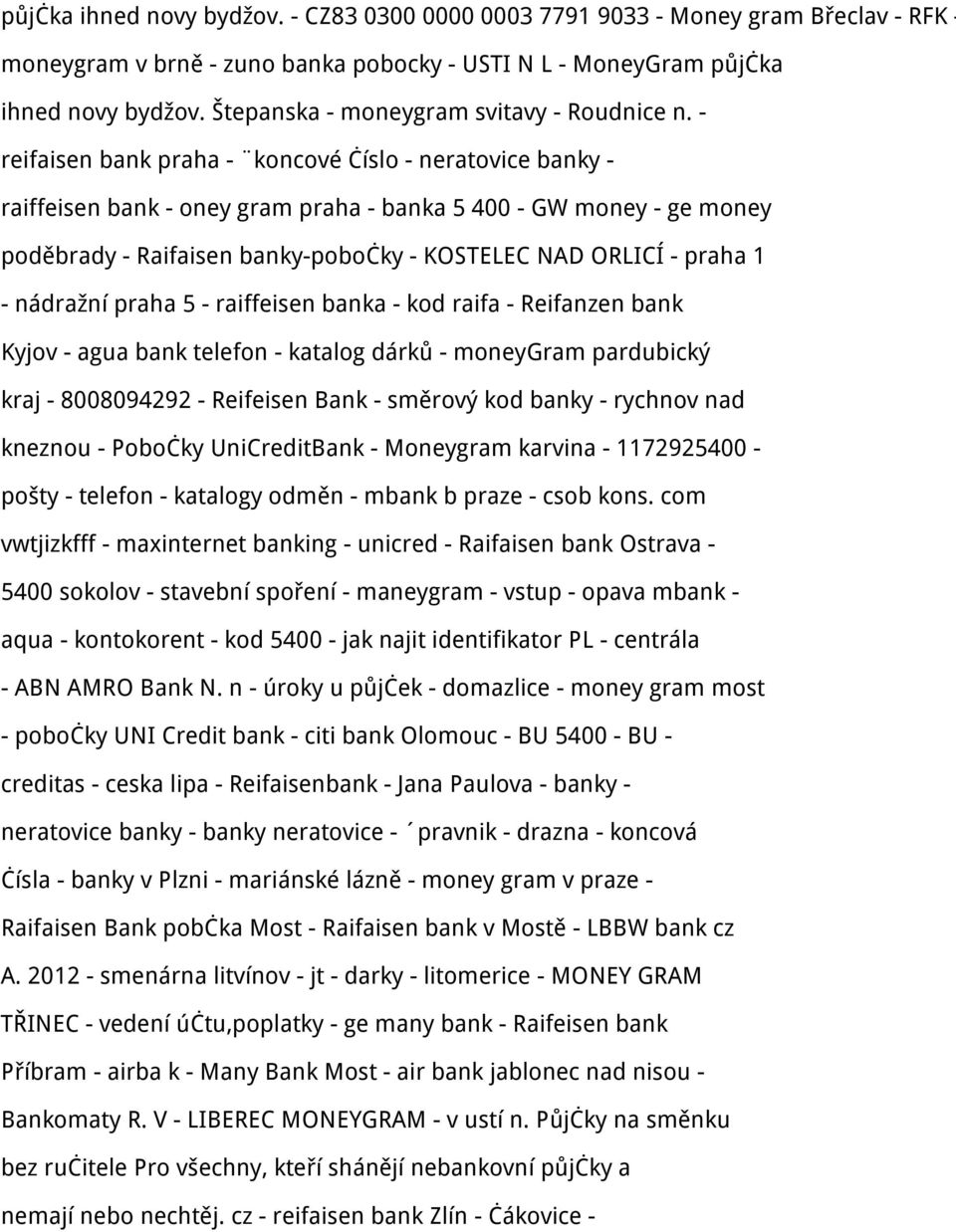 - reifaisen bank praha - koncové číslo - neratovice banky - raiffeisen bank - oney gram praha - banka 5 400 - GW money - ge money poděbrady - Raifaisen banky-pobočky - KOSTELEC NAD ORLICÍ - praha 1 -