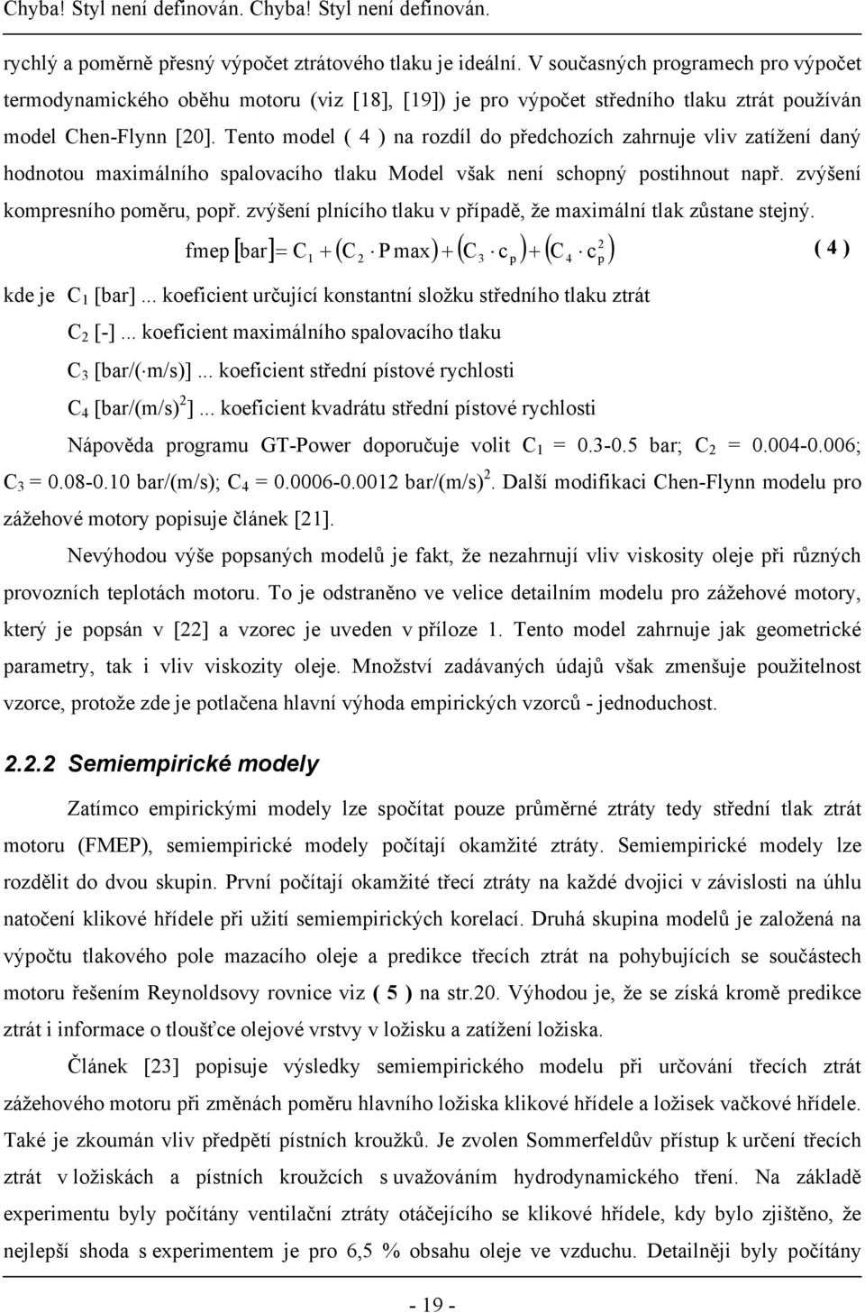 Tento model ( 4 ) na rozdíl do předchozích zahrnuje vliv zatížení daný hodnotou maximálního spalovacího tlaku Model však není schopný postihnout např. zvýšení kompresního poměru, popř.