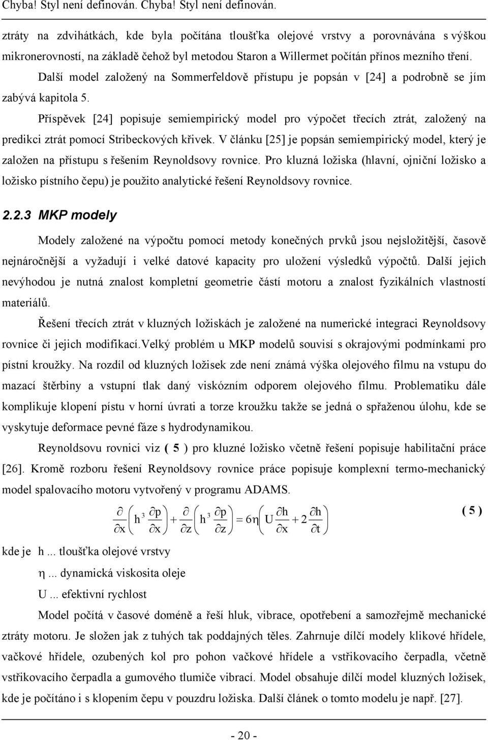 Příspěvek [24] popisuje semiempirický model pro výpočet třecích ztrát, založený na predikci ztrát pomocí Stribeckových křivek.