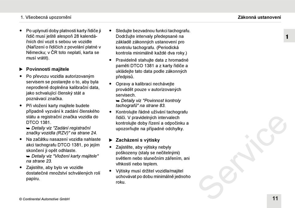 Povinnosti majitele Po převozu vozidla autorizovaným servisem se postarejte o to, aby byla neprodleně doplněna kalibrační data, jako schvalující členský stát a poznávací značka.