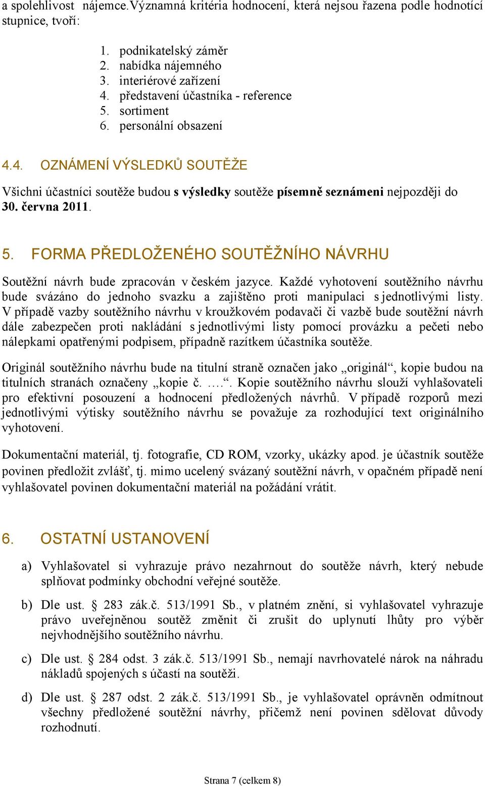 5. FORMA PŘEDLOŽENÉHO SOUTĚŽNÍHO NÁVRHU Soutěžní návrh bude zpracován v českém jazyce.
