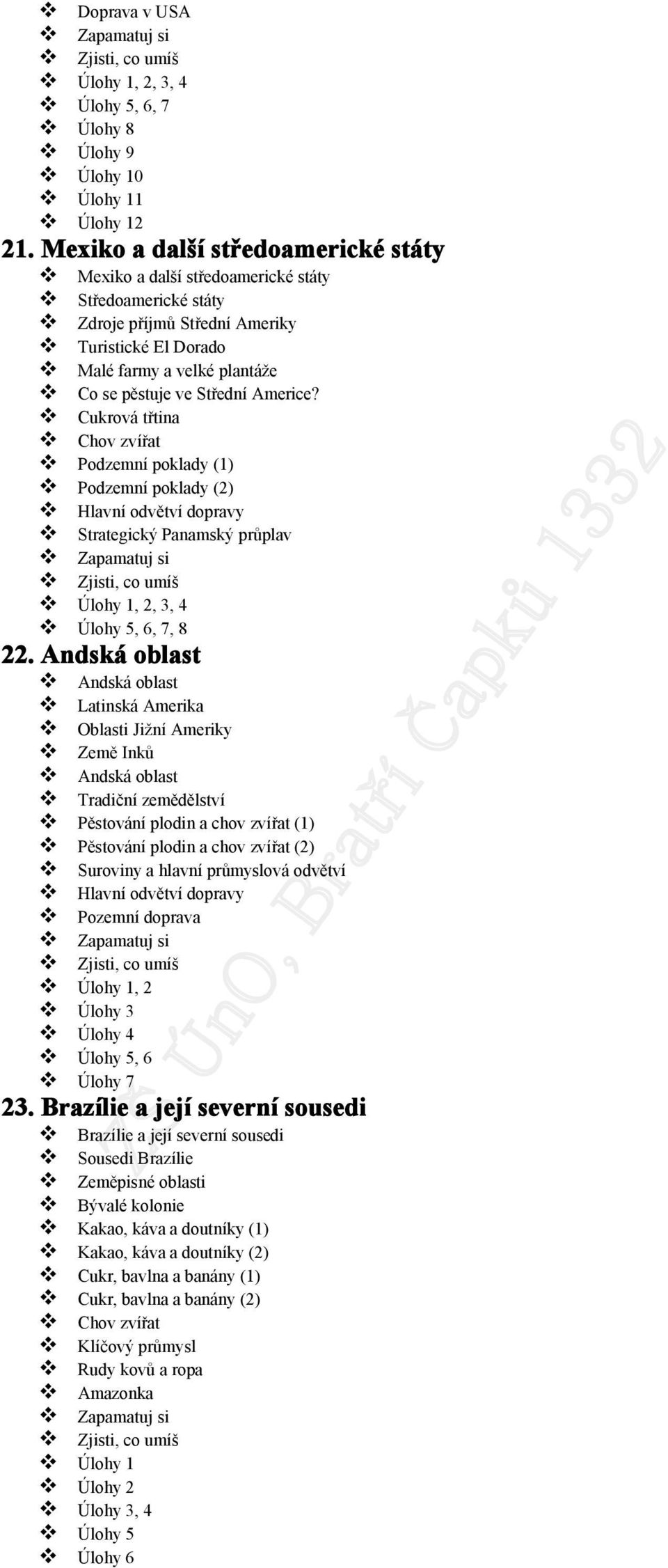 Americe? Cukrová třtina Chov zvířat Podzemní poklady (1) Podzemní poklady (2) Hlavní odvětví dopravy Strategický Panamský průplav, 2, 3, 4 Úlohy 5, 6, 7, 8 22.