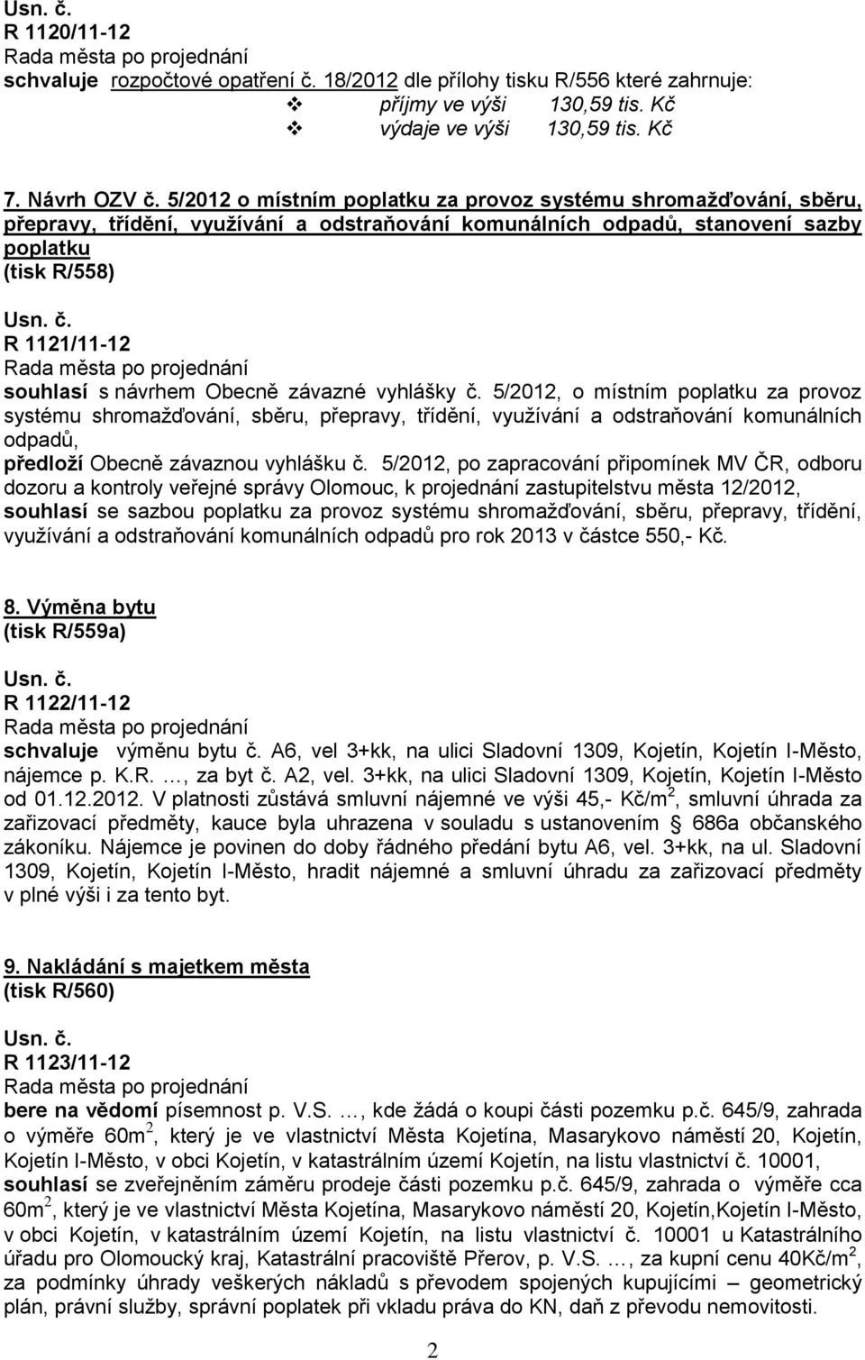 Obecně závazné vyhlášky č. 5/2012, o místním poplatku za provoz systému shromažďování, sběru, přepravy, třídění, využívání a odstraňování komunálních odpadů, předloží Obecně závaznou vyhlášku č.