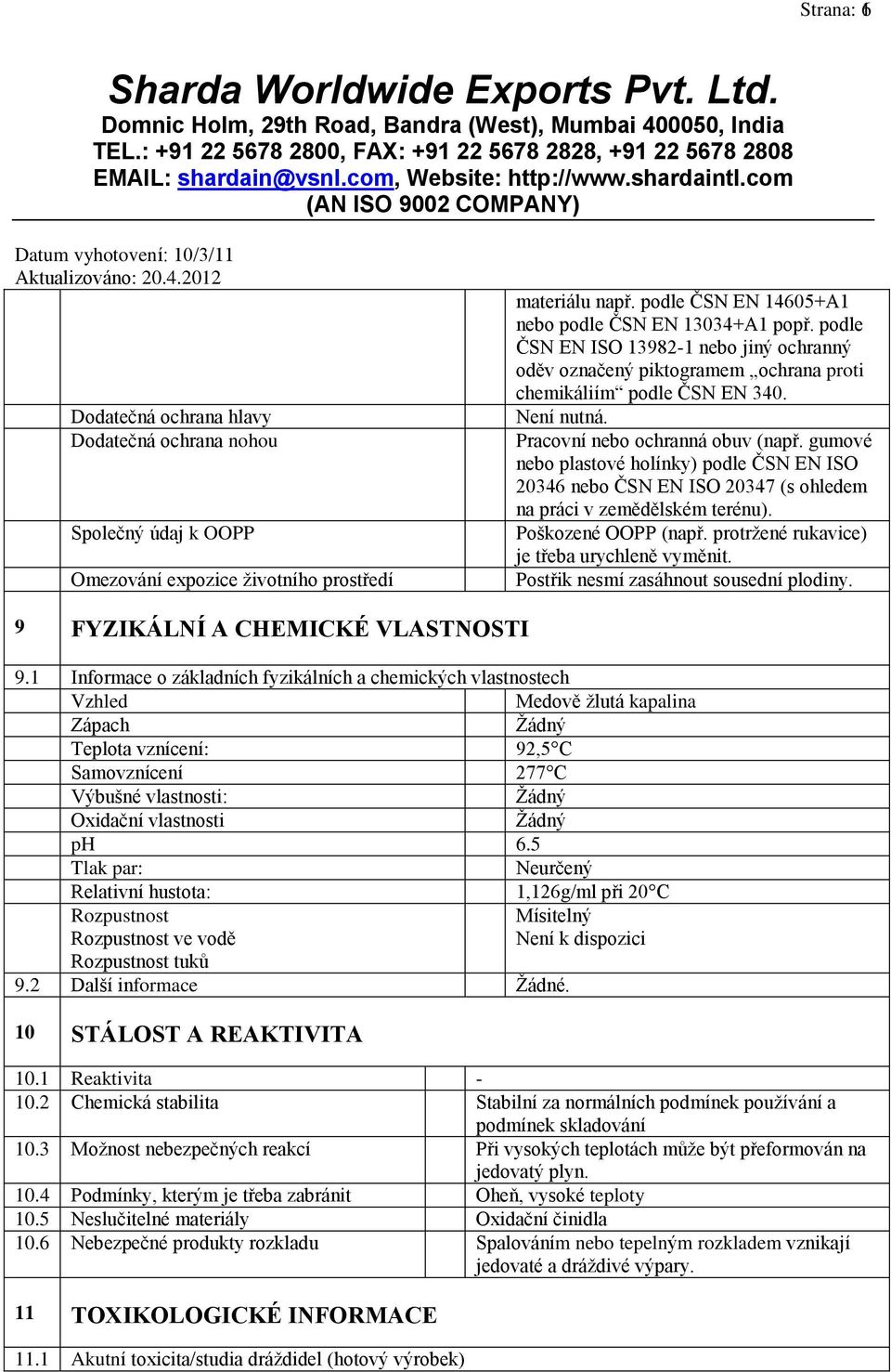 gumové nebo plastové holínky) podle ČSN EN ISO 20346 nebo ČSN EN ISO 20347 (s ohledem na práci v zemědělském terénu). Poškozené OOPP (např. protržené rukavice) je třeba urychleně vyměnit.