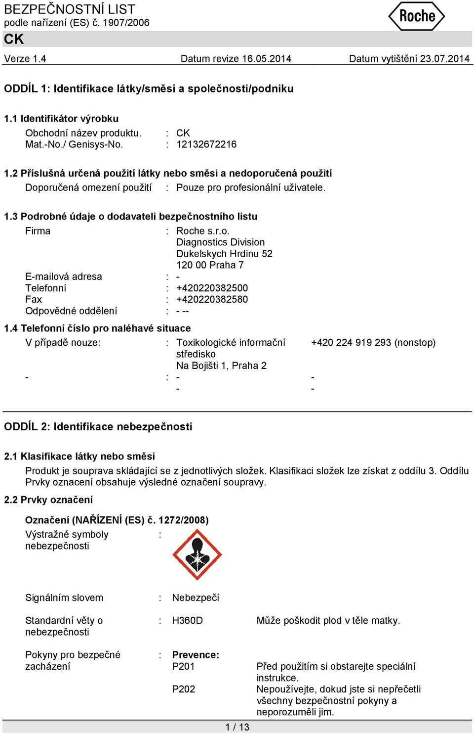 r.o. Diagnostics Division Dukelskych Hrdinu 52 120 00 Praha 7 E-mailová adresa : - Telefonní : +420220382500 Fax : +420220382580 Odpovědné oddělení : - -- 1.