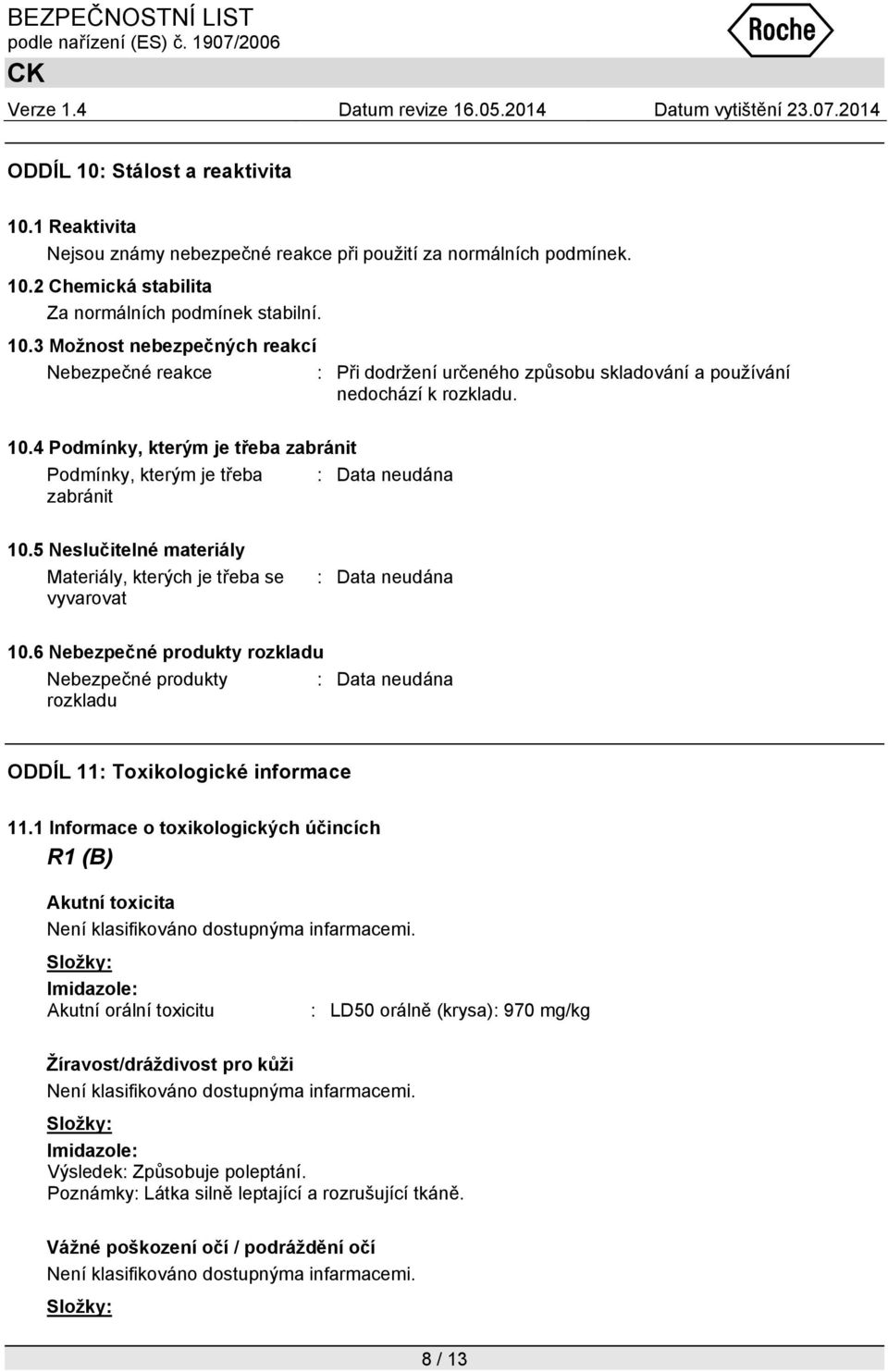 6 Nebezpečné produkty rozkladu Nebezpečné produkty rozkladu ODDÍL 11: Toxikologické informace 11.