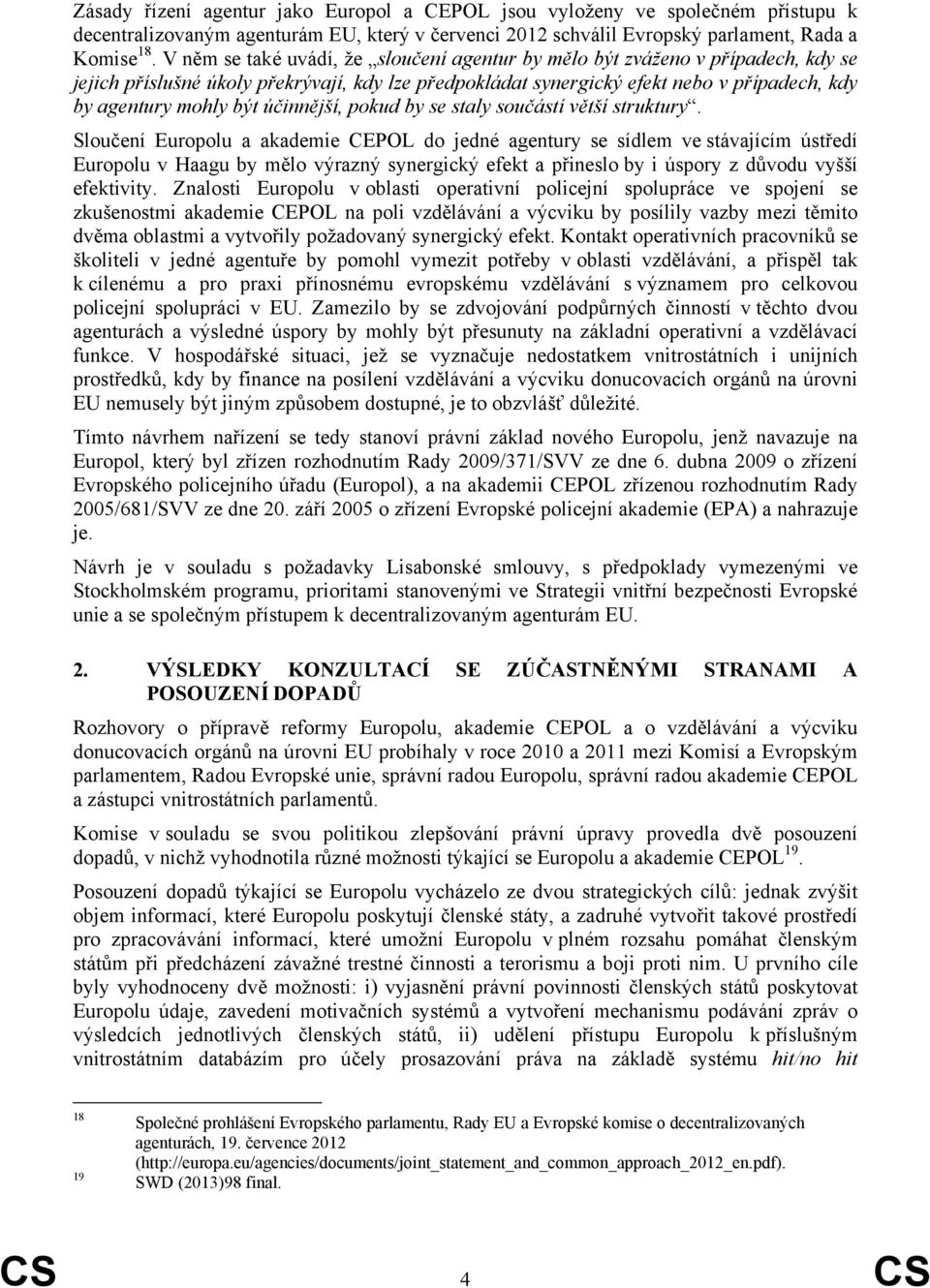 účinnější, pokud by se staly součástí větší struktury.