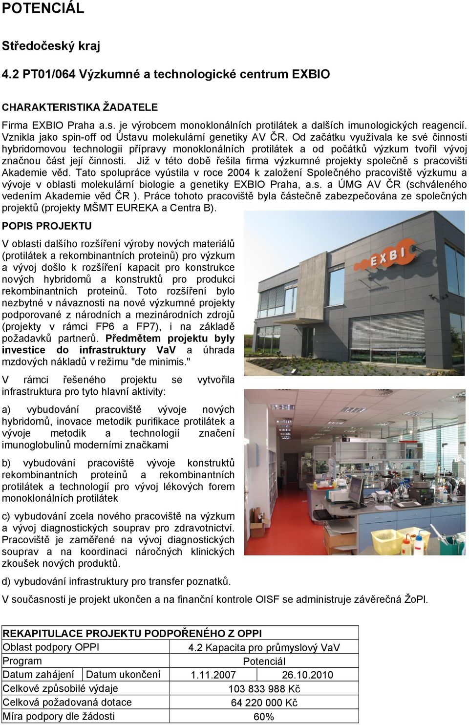 Od začátku využívala ke své činnosti hybridomovou technologii přípravy monoklonálních protilátek a od počátků výzkum tvořil vývoj značnou část její činnosti.