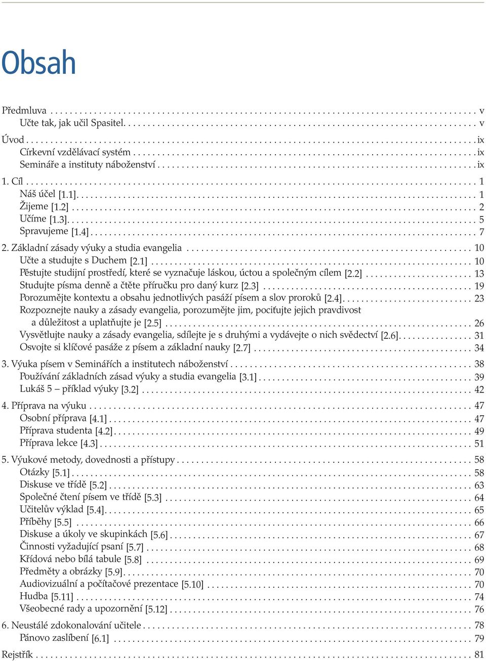 ..10 Pěstujte studijní prostředí, které se vyznačuje láskou, úctou a společným cílem [2.2]... 13 Studujte písma denně a čtěte příručku pro daný kurz [2.3].