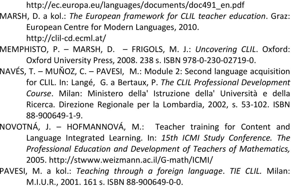 : Module 2: Second language acquisition for CLIL. In: Langé, G. a Bertaux, P. The CLIL Professional Development Course. Milan: Ministero della' Istruzione della' Università e della Ricerca.