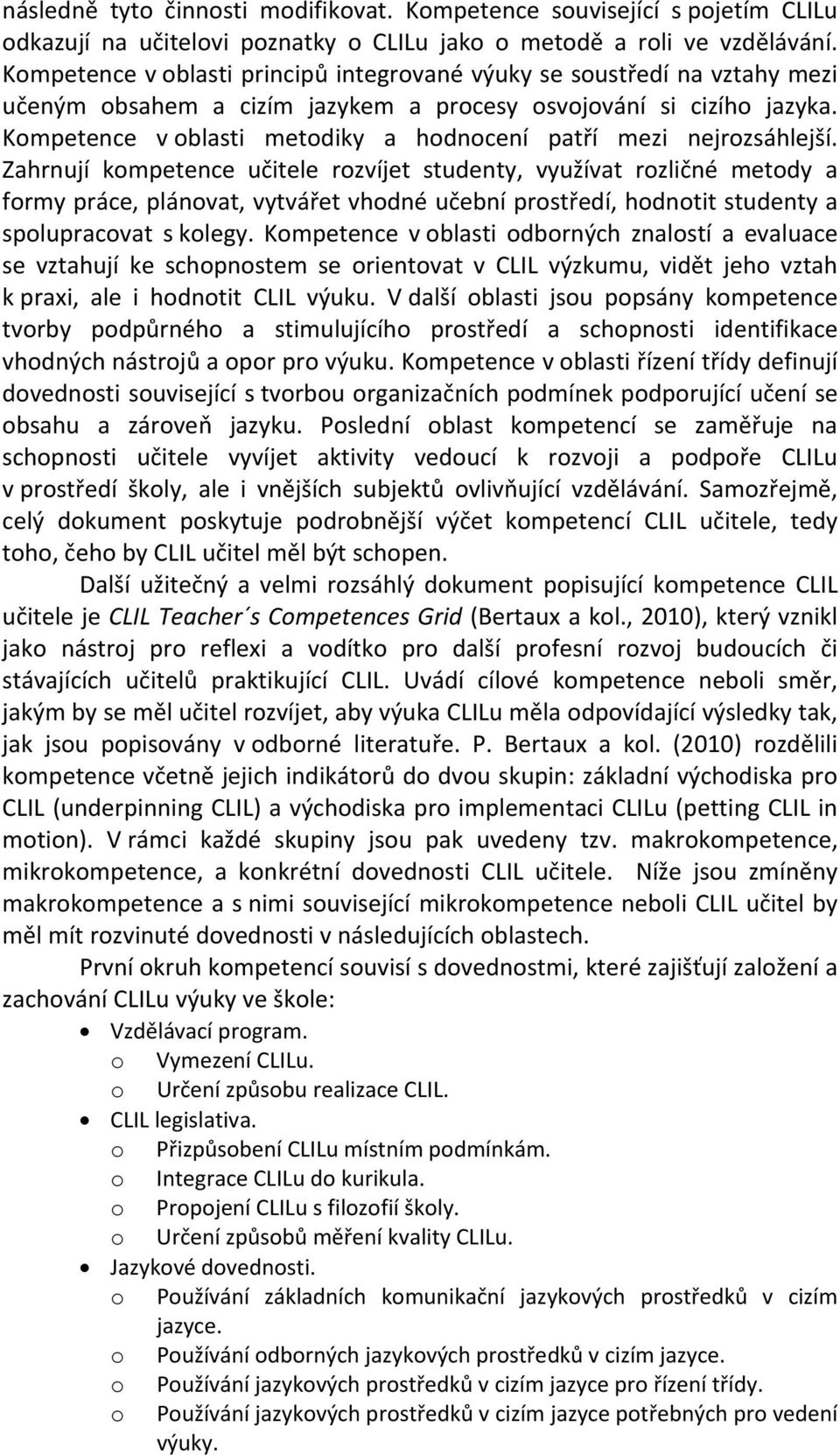Kompetence v oblasti metodiky a hodnocení patří mezi nejrozsáhlejší.