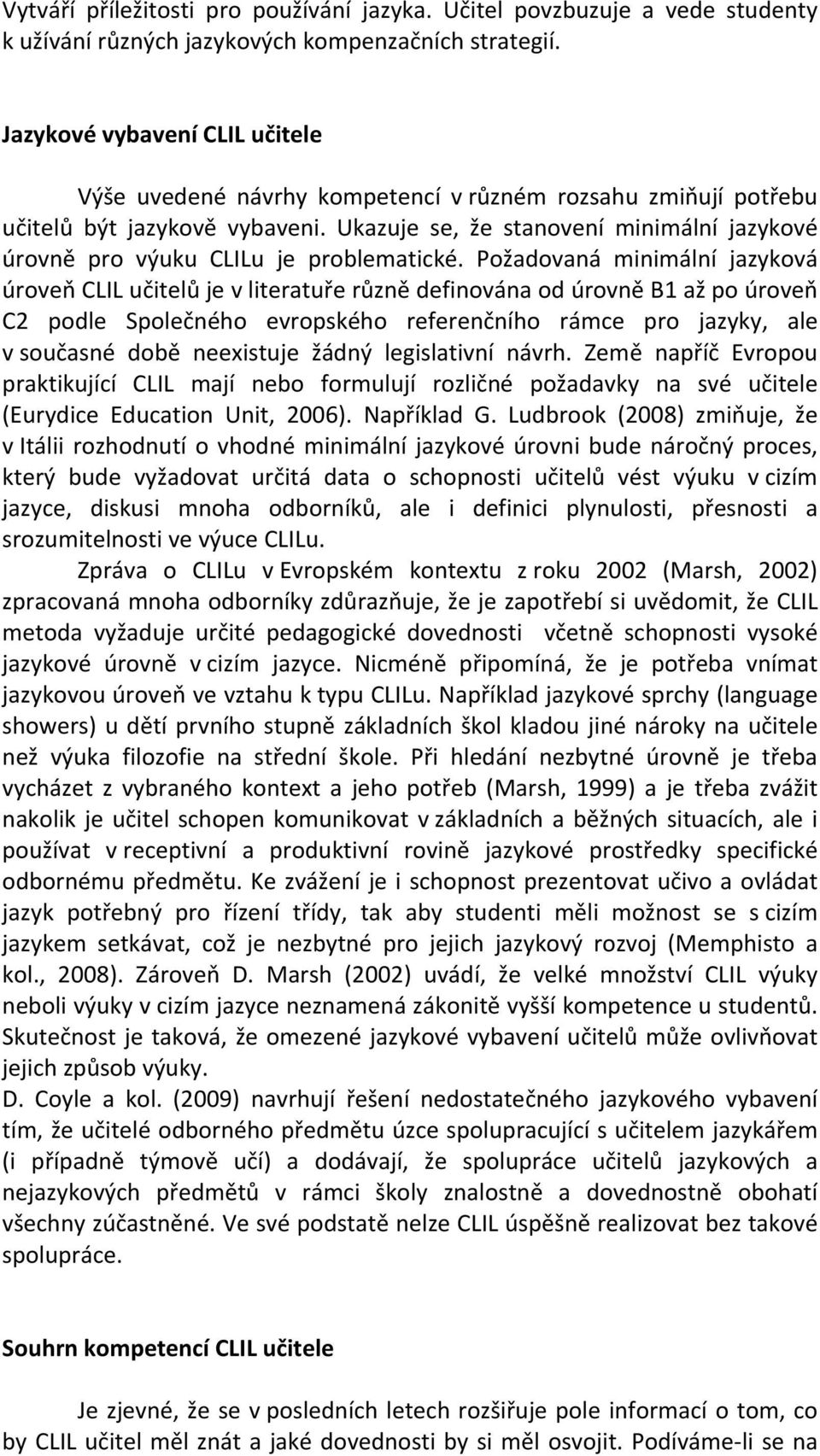 Ukazuje se, že stanovení minimální jazykové úrovně pro výuku CLILu je problematické.