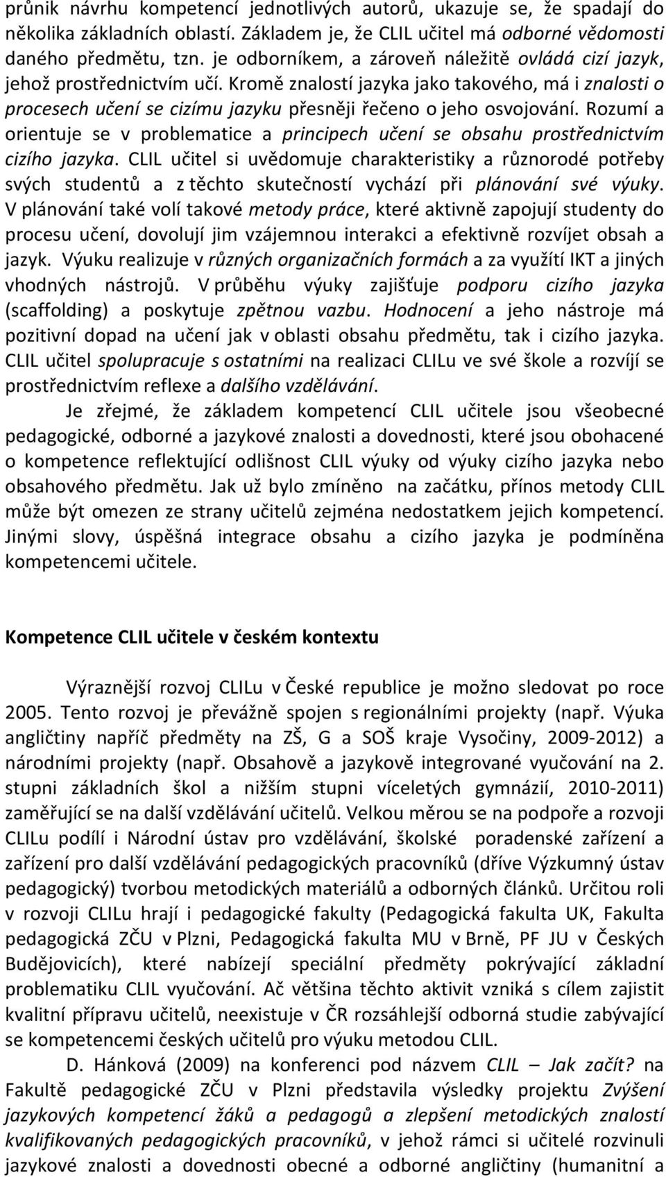 Rozumí a orientuje se v problematice a principech učení se obsahu prostřednictvím cizího jazyka.