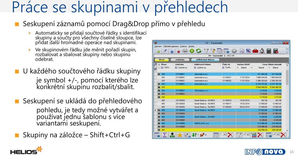 Ve skupinovém řádku jde měnit pořadí skupin, rozbalovat a sbalovat skupiny nebo skupinu odebrat.