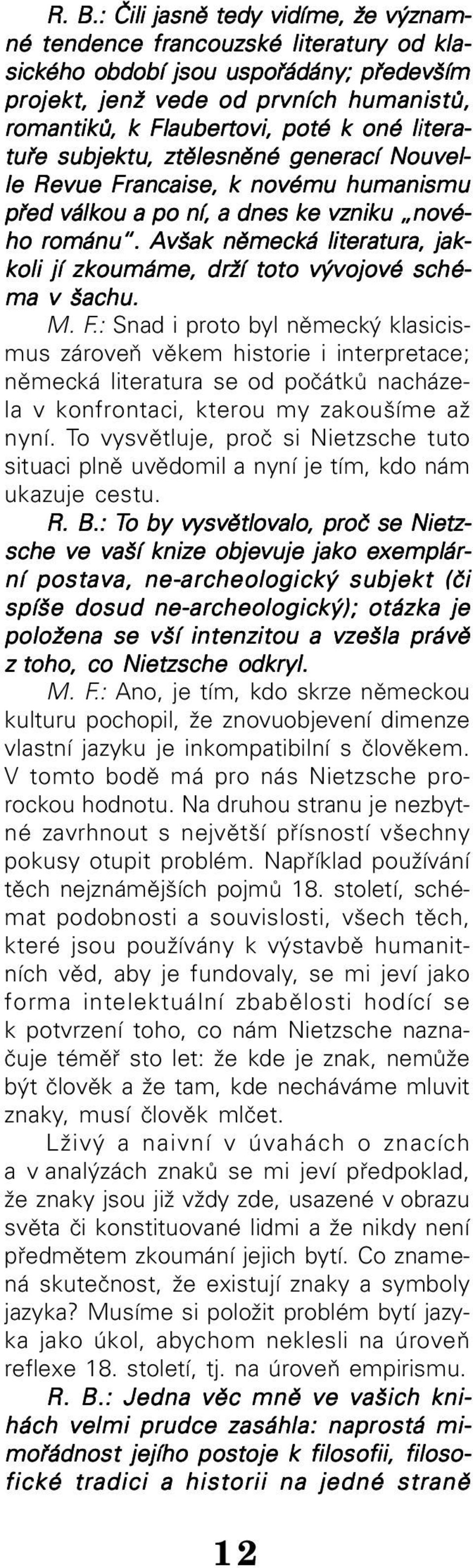 Avšak německá literatura, jak koli jí zkoumáme, drží toto vývojové sché ma v šachu. M. F.