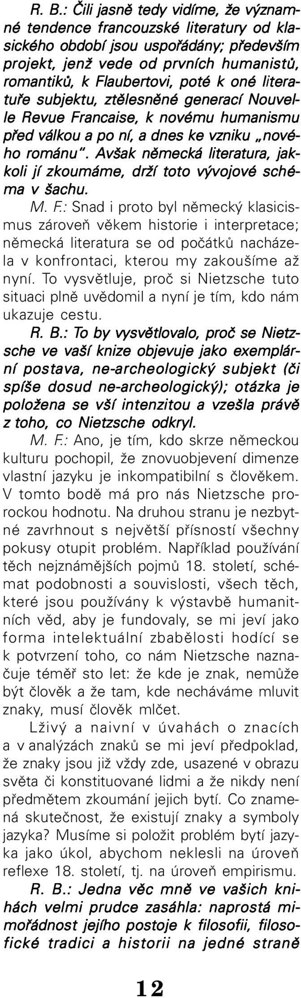 Avšak německá literatura, jak koli jí zkoumáme, drží toto vývojové sché ma v šachu. M. F.