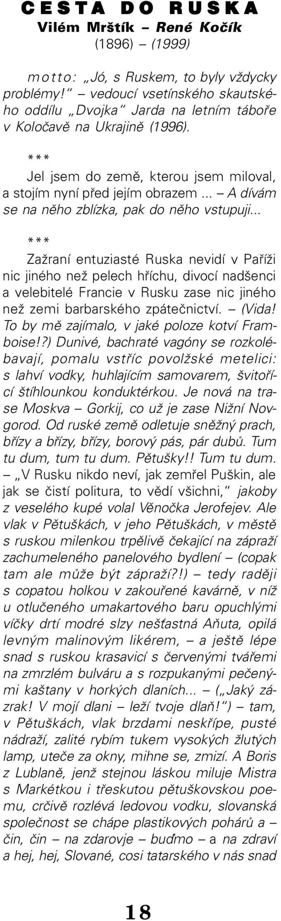 .. *** Zažraní entuziasté Ruska nevidí v Paříži nic jiného než pelech hříchu, divocí nadšenci a velebitelé Francie v Rusku zase nic jiného než zemi barbarského zpátečnictví. (Vida!