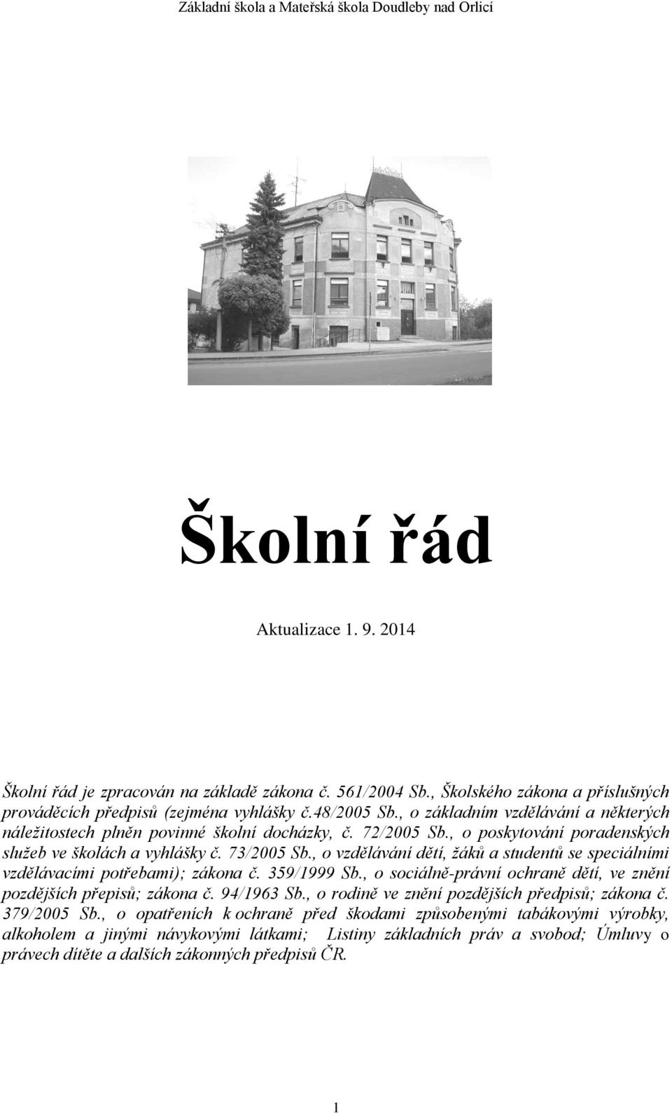 , o vzdělávání dětí, žáků a studentů se speciálními vzdělávacími potřebami); zákona č. 359/1999 Sb., o sociálně-právní ochraně dětí, ve znění pozdějších přepisů; zákona č. 94/1963 Sb.