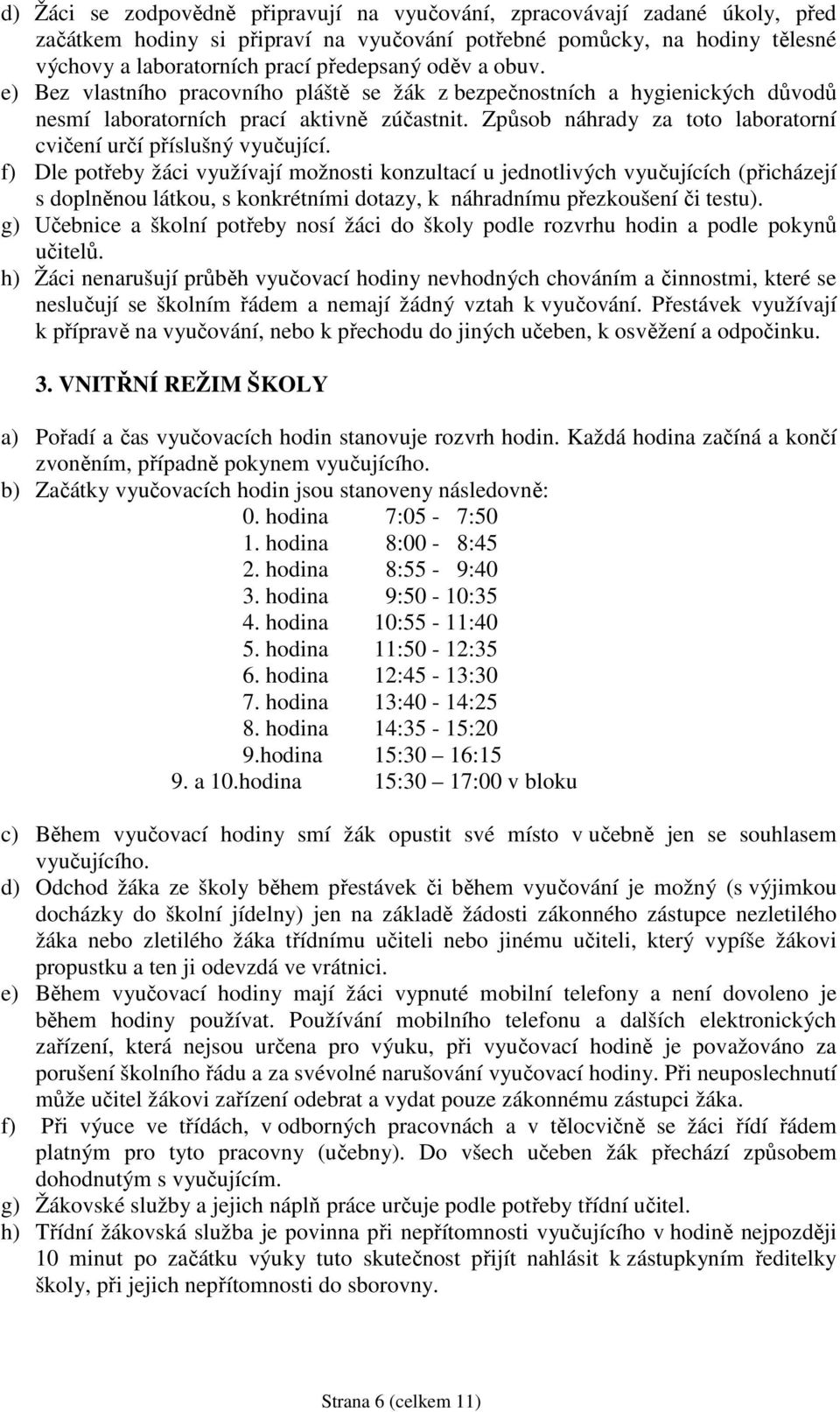 Způsob náhrady za toto laboratorní cvičení určí příslušný vyučující.