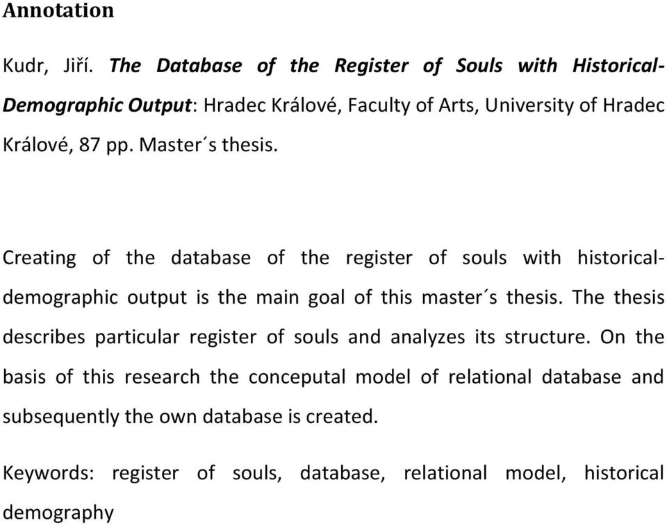 Master s thesis. Creating of the database of the register of souls with historicaldemographic output is the main goal of this master s thesis.