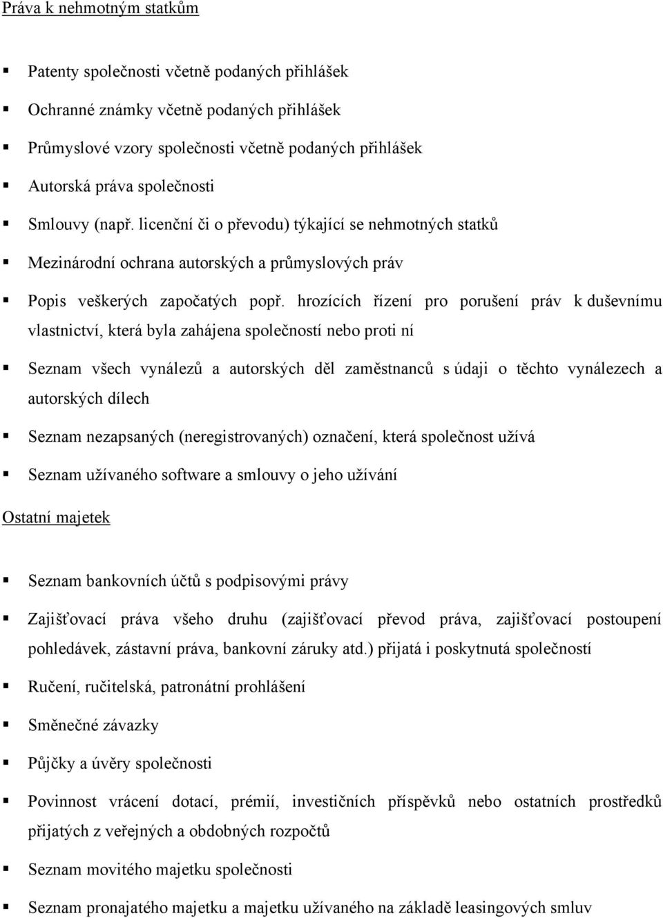 hrozících řízení pro porušení práv k duševnímu vlastnictví, která byla zahájena společností nebo proti ní Seznam všech vynálezů a autorských děl zaměstnanců s údaji o těchto vynálezech a autorských