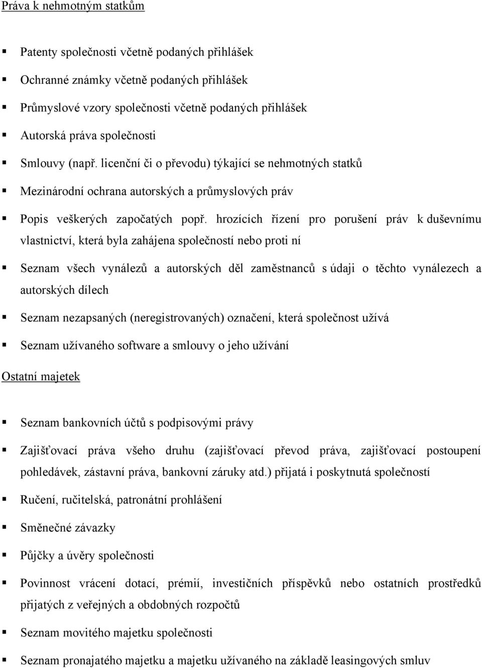 hrozících řízení pro porušení práv k duševnímu vlastnictví, která byla zahájena společností nebo proti ní Seznam všech vynálezů a autorských děl zaměstnanců s údaji o těchto vynálezech a autorských