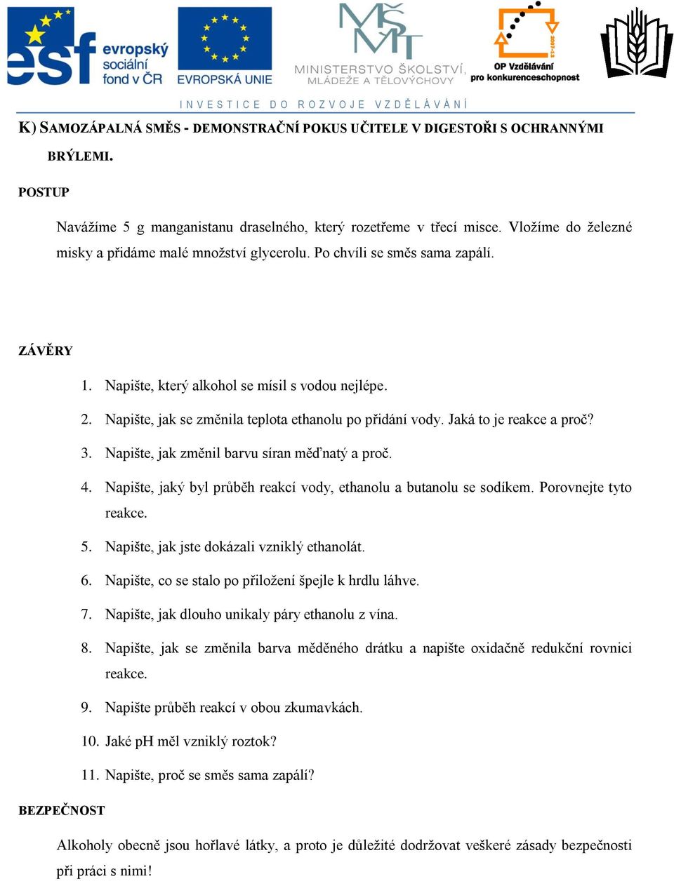 Napište, jak se změnila teplota ethanolu po přidání vody. Jaká to je reakce a proč? 3. Napište, jak změnil barvu síran měďnatý a proč. 4.