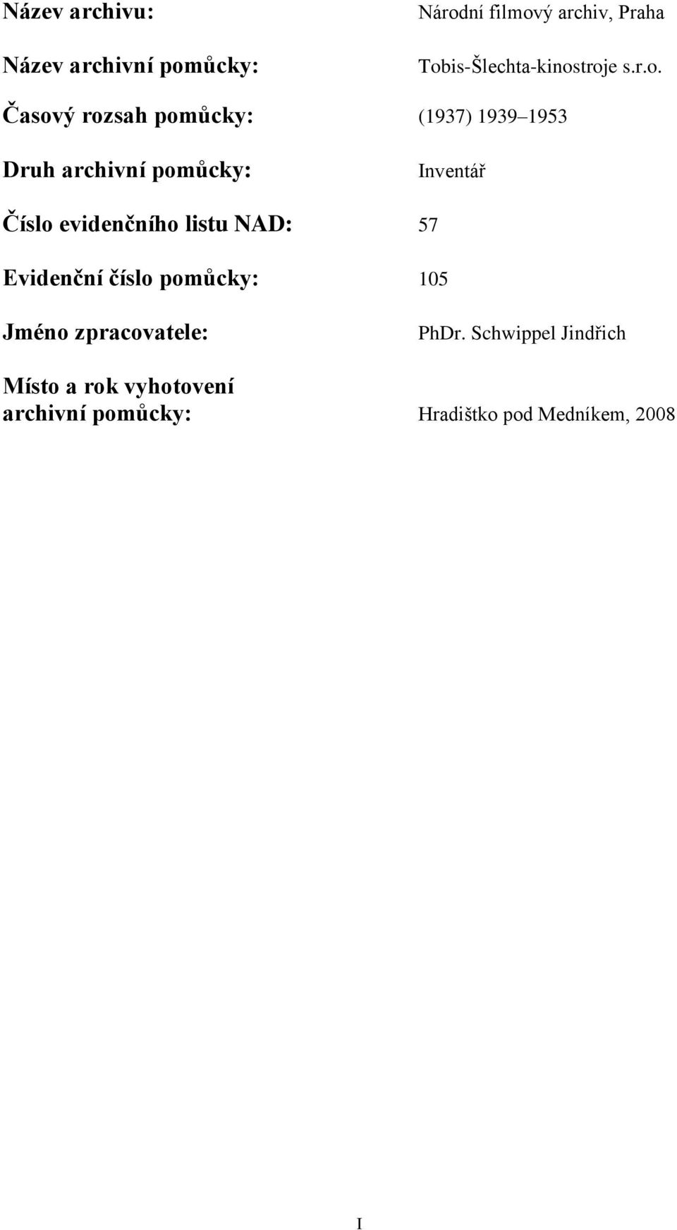 pomůcky: Inventář Číslo evidenčního listu NAD: 57 Evidenční číslo pomůcky: 105 Jméno