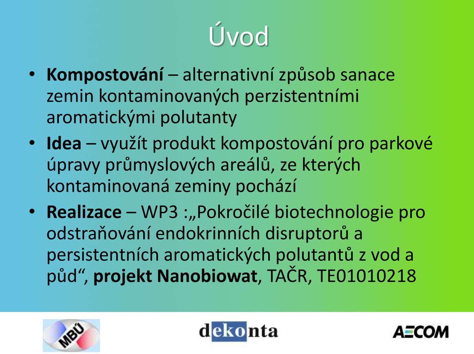 kontaminovaná zeminy pochází Realizace WP3 : Pokročilé biotechnologie pro odstraňování
