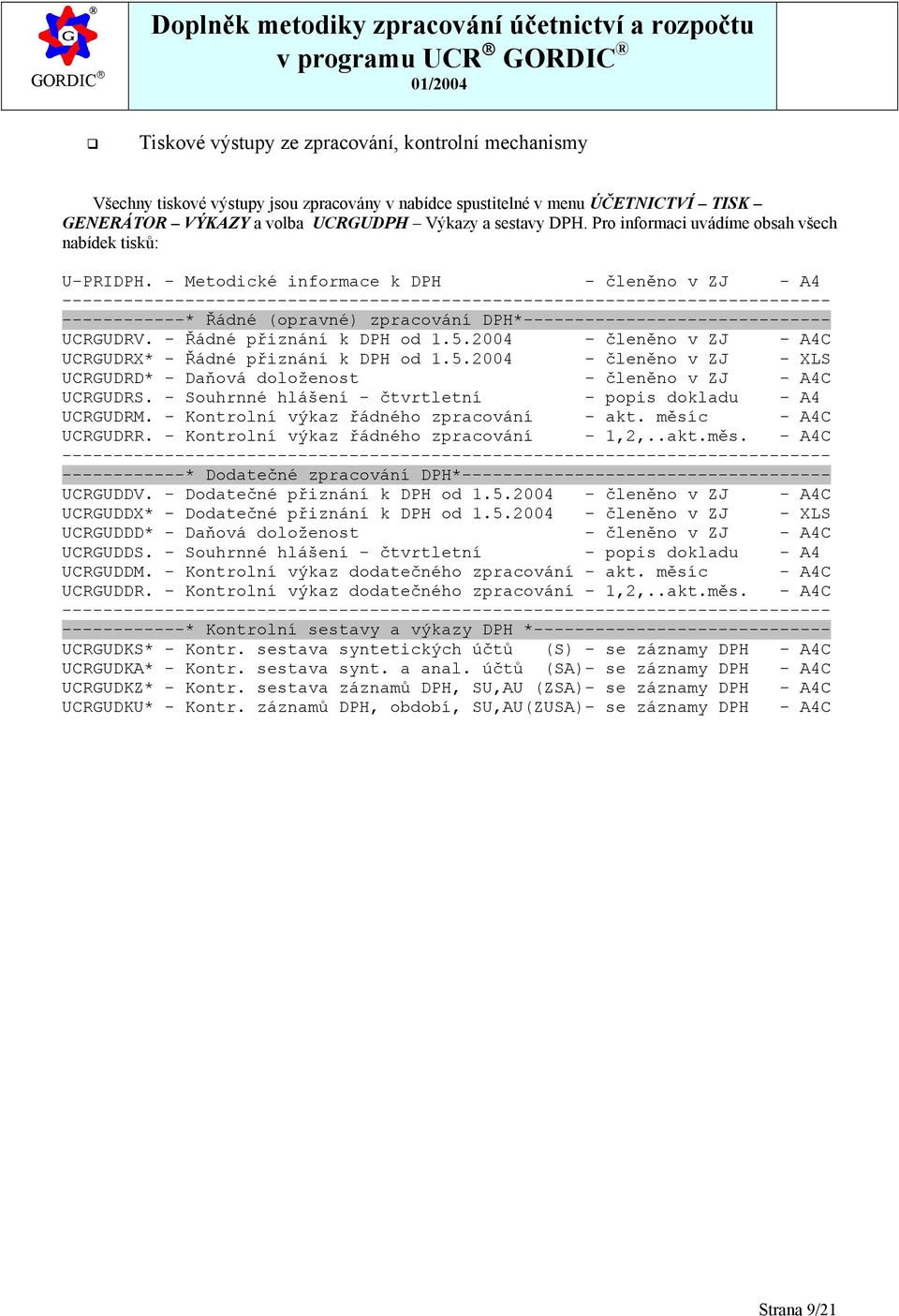 - Metodické informace k DPH - členěno v ZJ - A4 --------------------------------------------------------------------------- ------------* Řádné (opravné) zpracování DPH*------------------------------