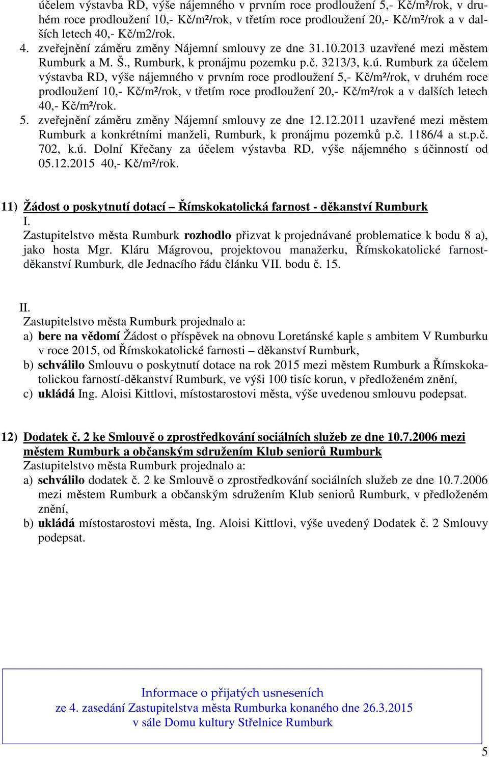 zveřejnění záměru změny Nájemní smlouvy ze dne 12.12.2011 uzavřené mezi městem Rumburk a konkrétními manželi, Rumburk, k pronájmu pozemků p.č. 1186/4 a st.p.č. 702, k.ú.