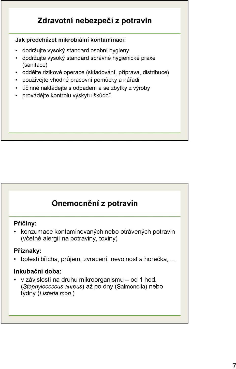 provádějte kontrolu výskytu škůdců Onemocnění z potravin Příčiny: konzumace kontaminovaných nebo otrávených potravin (včetně alergií na potraviny, toxiny) Příznaky: