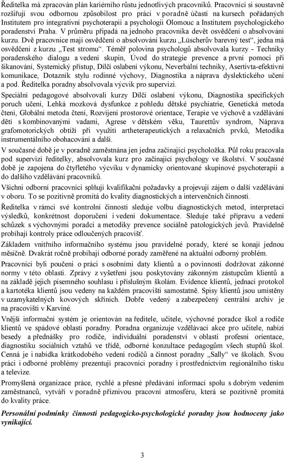 psychologického poradenství Praha. V průměru připadá na jednoho pracovníka devět osvědčení o absolvování kurzu.