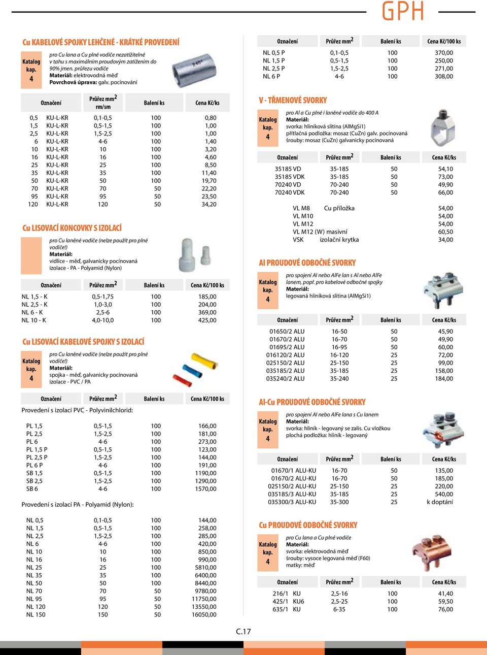 KU-L-KR 50 0 1,70 70 KU-L-KR 70 50 22,20 5 KU-L-KR 5 50 23,50 120 KU-L-KR 120 50 3,20 Cu LISOVACÍ KONCOVKY S IZOLACÍ pro Cu laněné vodiče (nelze použít pro plné vodiče!