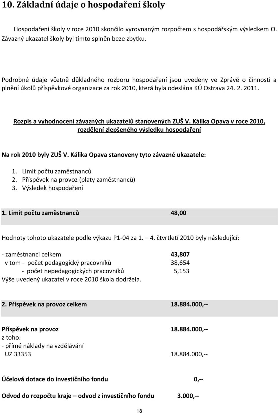 Rozpis a vyhodnocení závazných ukazatelů stanovených ZUŠ V. Kálika Opava v roce 2010, rozdělení zlepšeného výsledku hospodaření Na rok 2010 byly ZUŠ V.