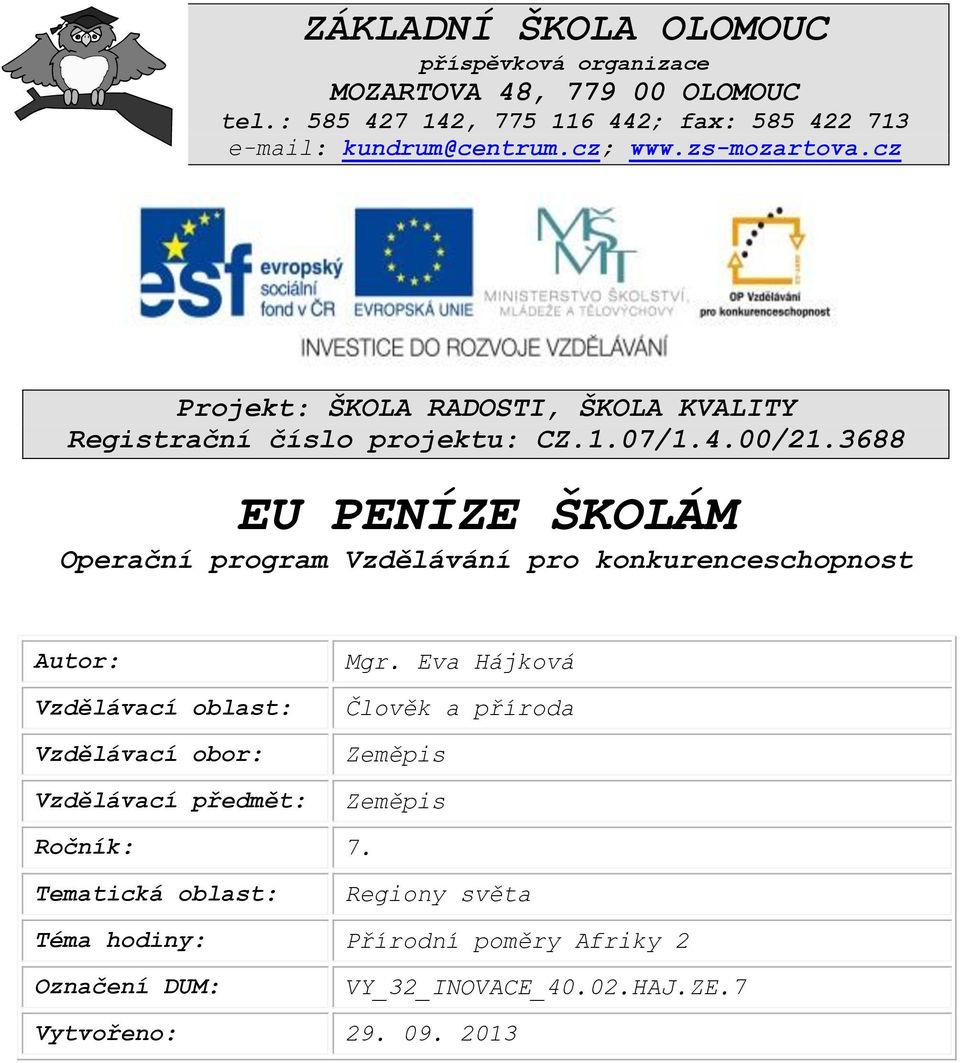 3688 EU PENÍZE ŠKOLÁM Operační program Vzdělávání pro konkurenceschopnost Autor: Vzdělávací oblast: Vzdělávací obor: Vzdělávací předmět: Mgr.