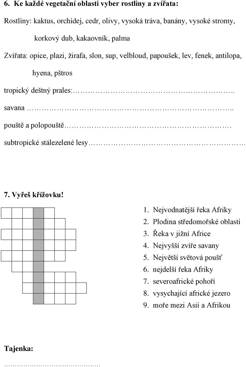 . pouště a polopouště. subtropické stálezelené lesy 7. Vyřeš křížovku! 1. Nejvodnatější řeka Afriky 2. Plodina středomořské oblasti 3.